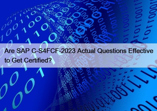 Are SAP C-S4FCF-2023 Actual Questions Effective to Get ...