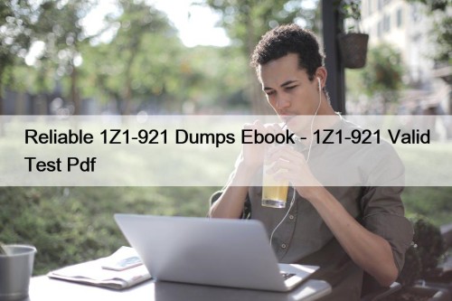 Reliable 1Z1-921 Dumps Ebook - 1Z1-921 Valid Test ...