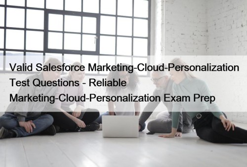 Valid Salesforce Marketing-Cloud-Personalization Test Questions - Reliable Marketing-Cloud-Personalization ...